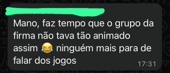 Mensagem no grupo: 'faz tempo que o grupo da firma não tava tão animado assim'